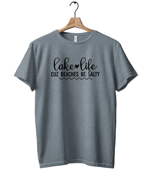 Lake Life Cuz Beaches Be Salty Slogan T-Shirt