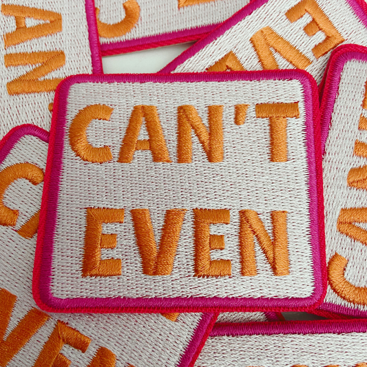"Can't Even" Embroidered Hat Commercial Press or Sew On Patch
