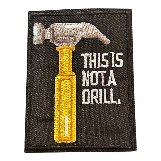 This Is Not A Drill Hammer Iron On Patch
