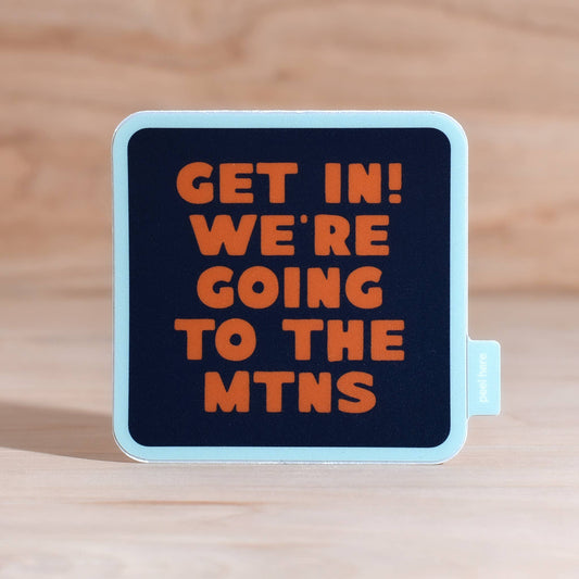 “Get In! We're Going To The Mountains” Vinyl Sticker