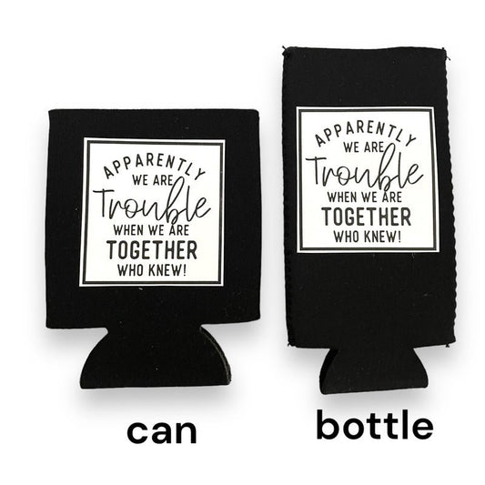 "Apparently, We Are Trouble" Drink Sleeve Koozie - Wander Together Outfitters