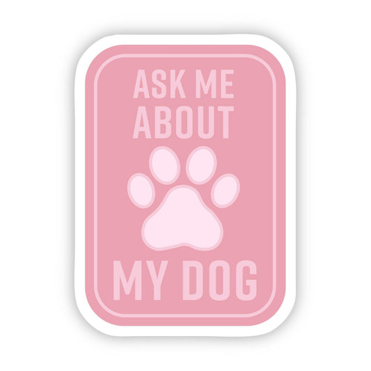 Ask Me About my Dog Pink Sticker - Wander Together Outfitters