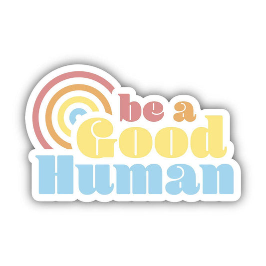 "Be A Good Human" Positivity Sticker - Wander Together Outfitters