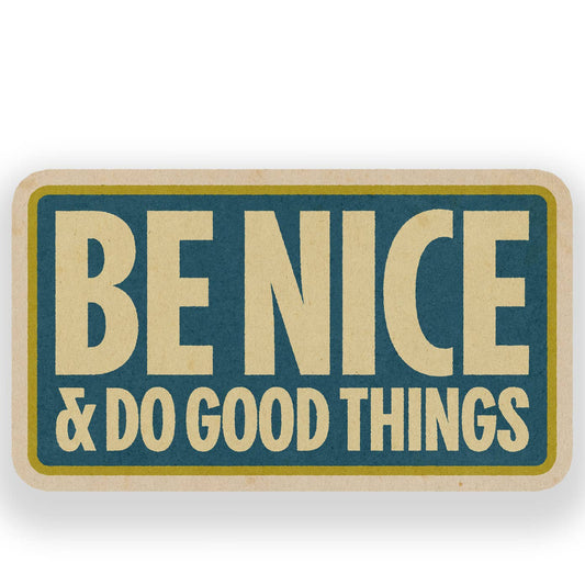 "Be Nice and Do Good Things" Vinyl Sticker - Wander Together Outfitters