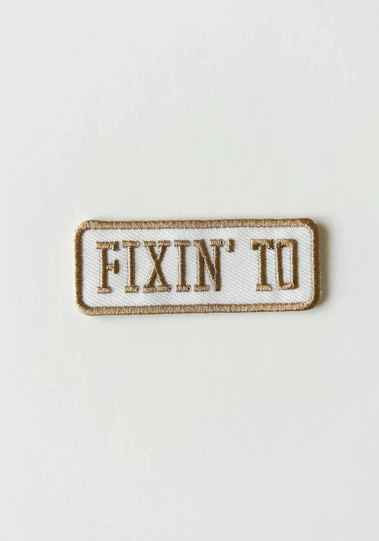 “Fixin' To” Patch Embroidered Iron - On Patch Southern Patch - Wander Together Outfitters