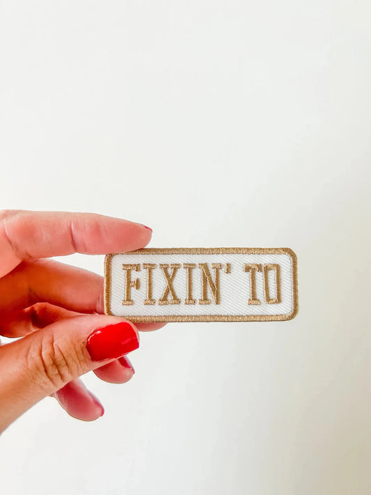 “Fixin' To” Patch Embroidered Iron - On Patch Southern Patch - Wander Together Outfitters