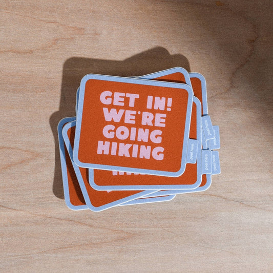 "Get In! We're Going Hiking" Vinyl Sticker - Wander Together Outfitters