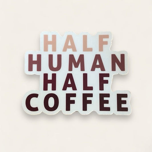 “Half Human Half Coffee” Vinyl Stickers - Wander Together Outfitters