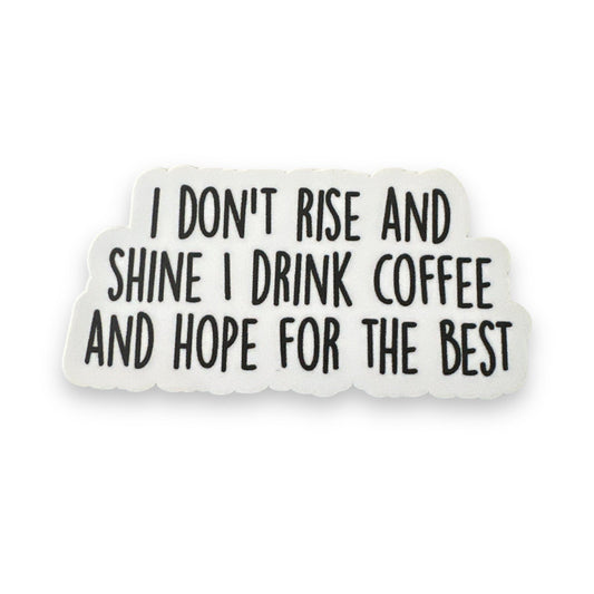 “I Don't Rise And Shine I Drink Coffee” Sticker Vinyl Decal 3” - Wander Together Outfitters