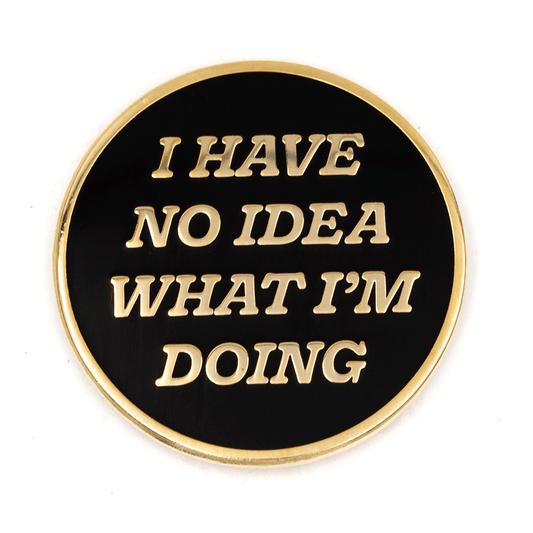 "I Have No Idea What I'm Doing" Enamel Pin - Wander Together Outfitters
