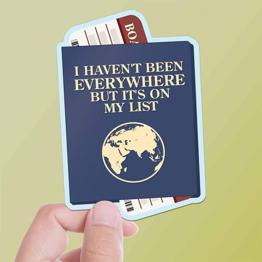 "I Haven't Been Everywhere But It's On My List" Travel Vinyl Sticker - Wander Together Outfitters