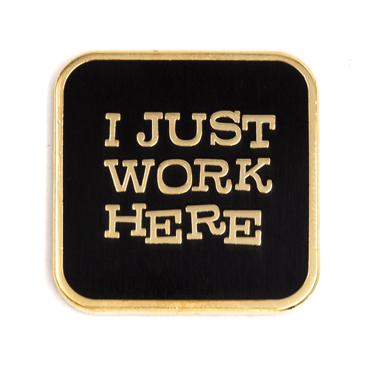 "I Just Work Here" Enamel Pin - Wander Together Outfitters