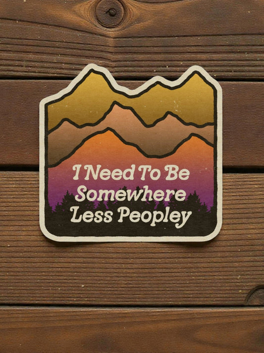 "I Need To Be Somewhere Less Peopley" Vinyl Sticker - Wander Together Outfitters