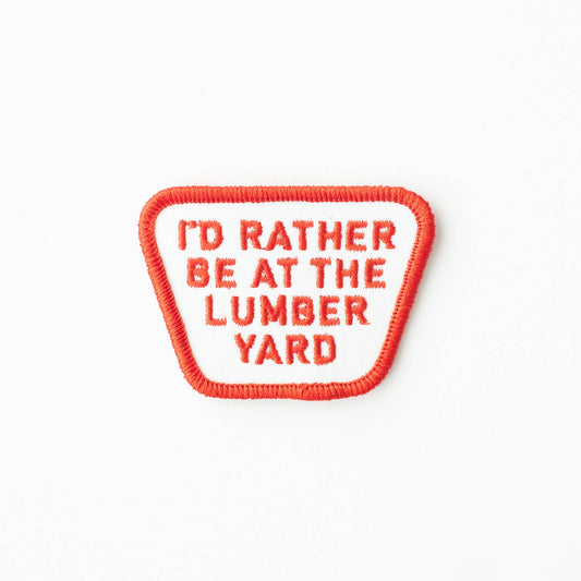 “I'd Rather be at the Lumber Yard” Embroidered Iron on Patch - Wander Together Outfitters