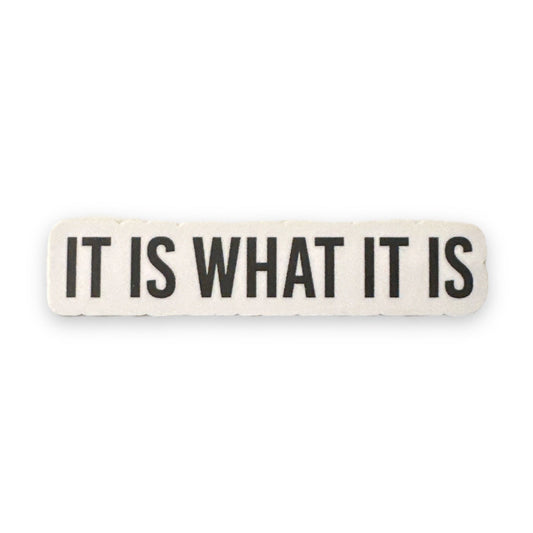 “It Is What It Is” 3” Sticker Vinyl Decal - Wander Together Outfitters