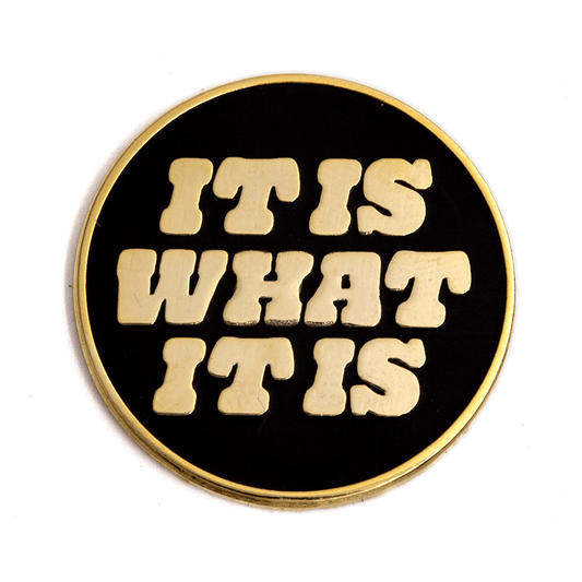 It Is What It Is Enamel Pin - Wander Together Outfitters