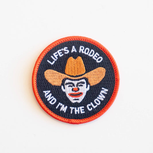 “Life’s A Rodeo Amd I’m The Clown” Embroidered Iron On Patch - Wander Together Outfitters