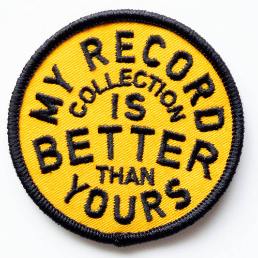 "My Record Collection Is Better" Embroidered Iron On Patch - Wander Together Outfitters