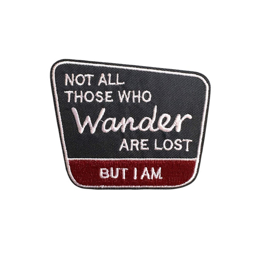 “Not All Those Who Wander Are Lost…But I Sure Am” Embroidered Iron On Patch - Wander Together Outfitters