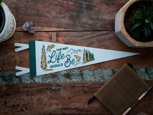 "The Way Life Should Be" Felt Pennant - Wander Together Outfitters