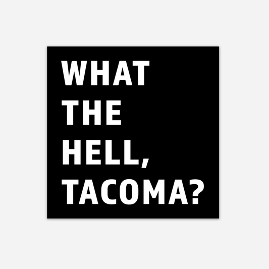 “What The Hell, Tacoma”Vinyl Sticker - Wander Together Outfitters