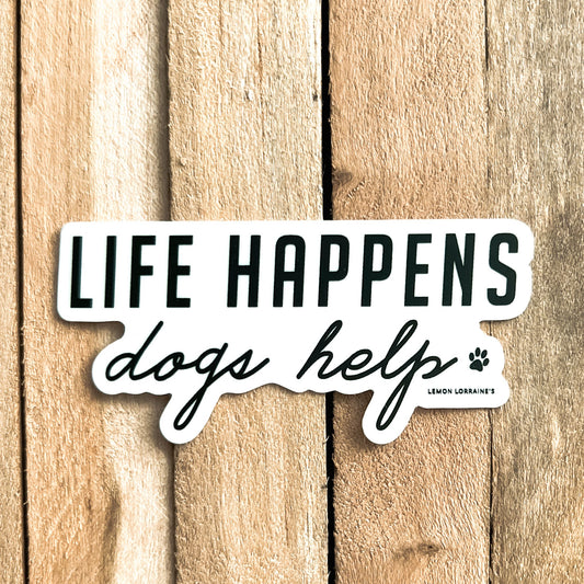 "Life Happens, Dogs Help" Vinyl Stickers - Wander Together Outfitters