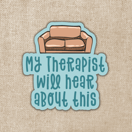 "My Therapist Will Hear About This" Sticker - Wander Together Outfitters