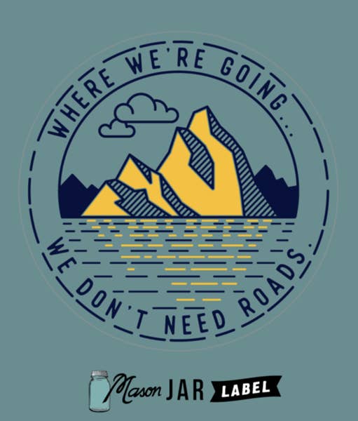 "Where We're Going We Don't Need Roads" Clear Decal - Wander Together Outfitters