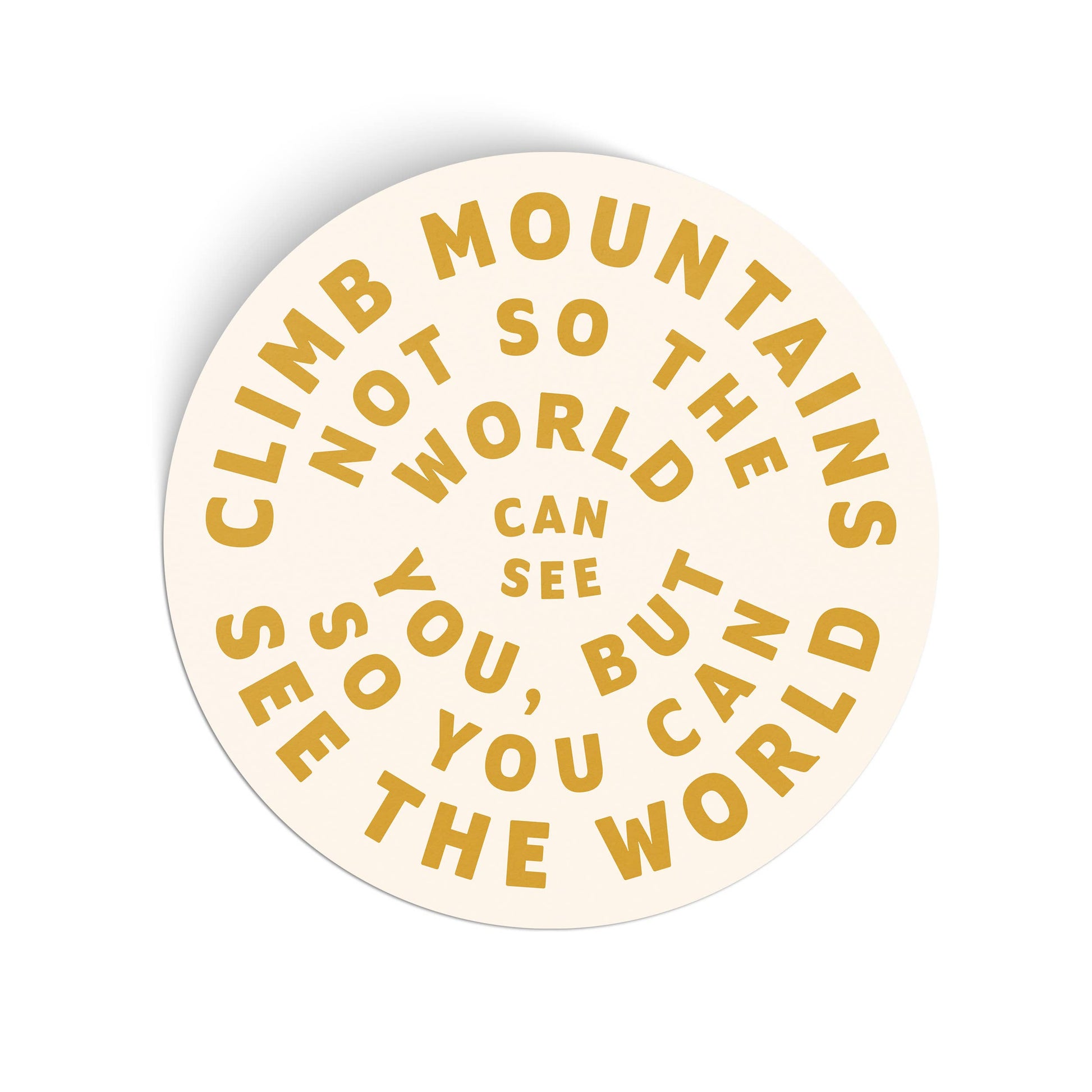Circular sticker with motivational quote on a beige background. Climb Mountains Not So That The World Can See You, But So That You See The World.