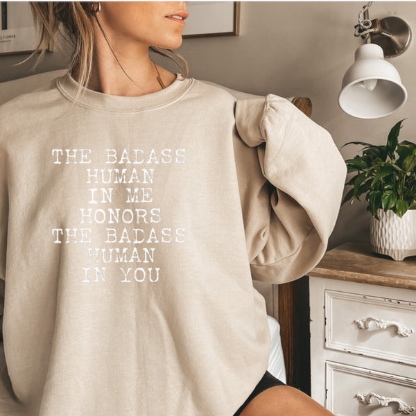 "The Badass Woman In Me Honors The Badass Woman In You" - Sweatshirts