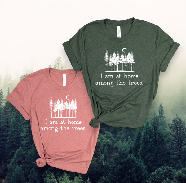 "I Am At Home Among The Trees" Super Soft T-Shirt (Various Colors)