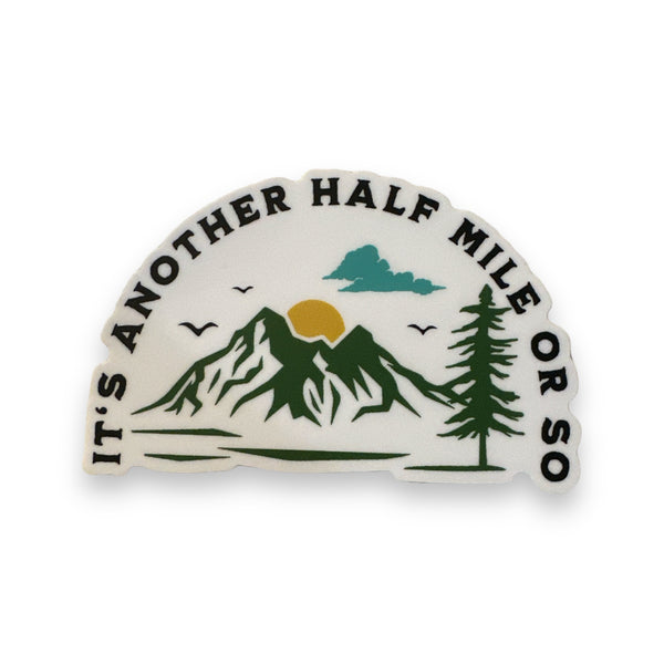 “It's Another Half Mile or So” Mountain Hiking Sticker