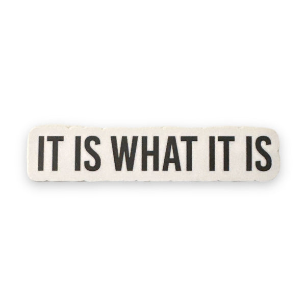 “It Is What It Is” 3” Sticker Vinyl Decal