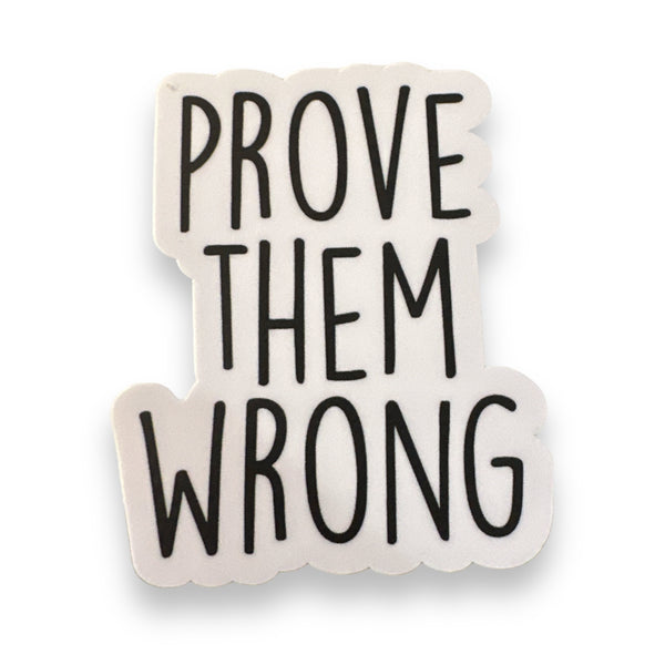 "Prove Them Wrong Sticker" Vinyl Decal Sticker