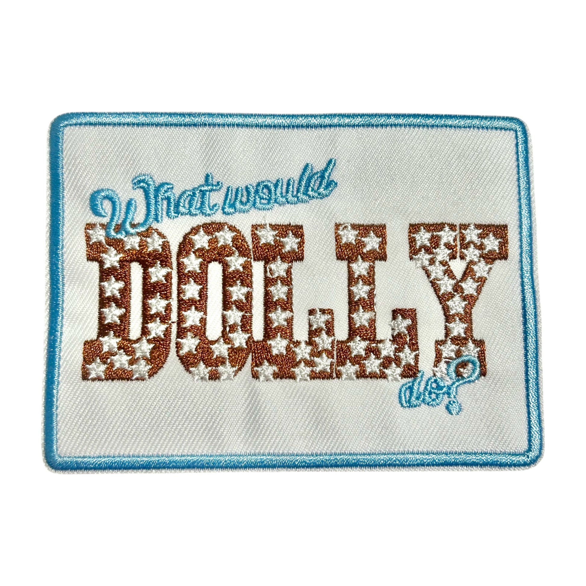 An embroidered rectangular patch with a light blue border and white background, featuring the phrase 'What would DOLLY do?' in blue and brown embroidered lettering with white stars inside the word 'DOLLY'.