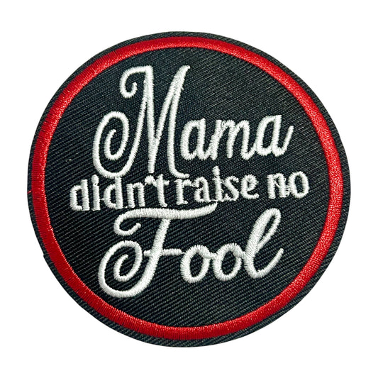 "Mama Didn't Raise No Fool" Round Iron On Patch