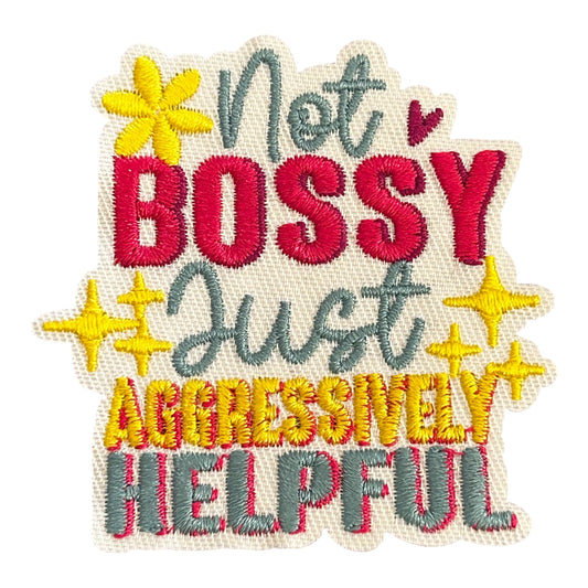 "Not Bossy Just Aggressively Helpful" Embroidered Iron On Patch