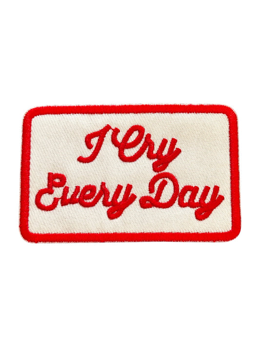 "I Cry Every Day" Iron On Patch