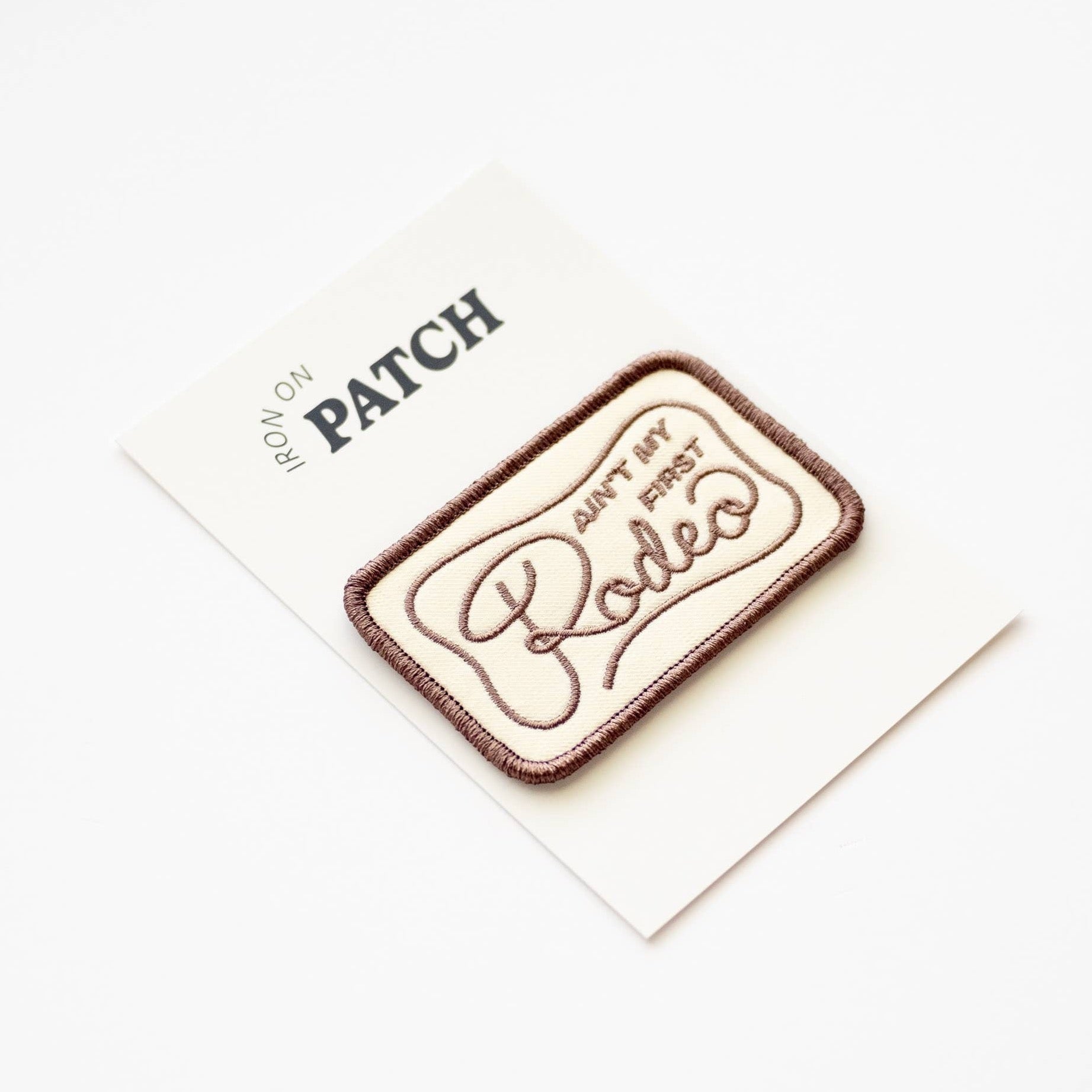 "Ain't My Frist Rodeo" Embroidered Iron on Patch - Wander Together Outfitters