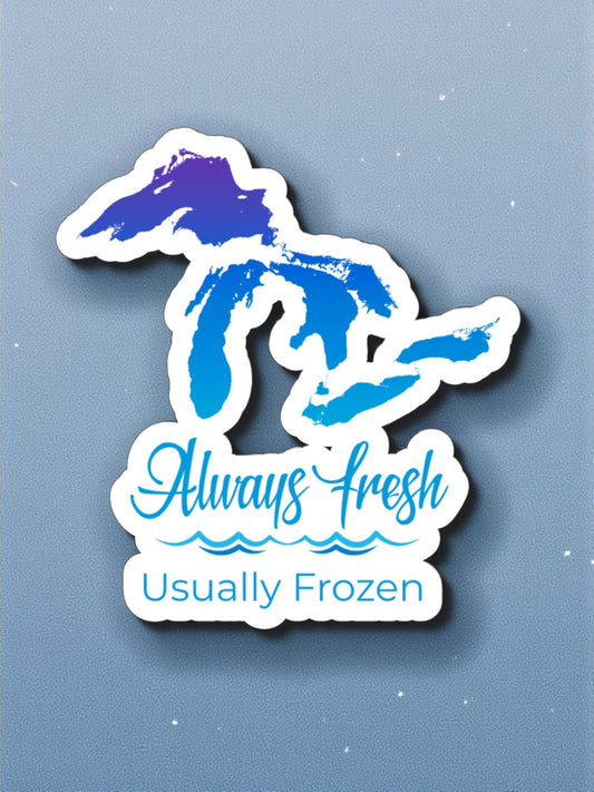 "Always Fresh, Usually Frozen" Great Lakes 3" Vinyl Sticker - Wander Together Outfitters