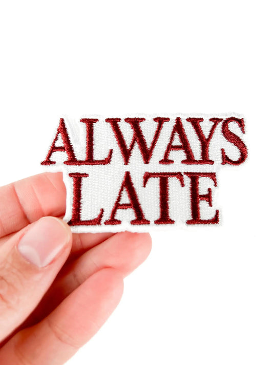 Always Late Embroidered Funny Iron On Patch - Wander Together Outfitters