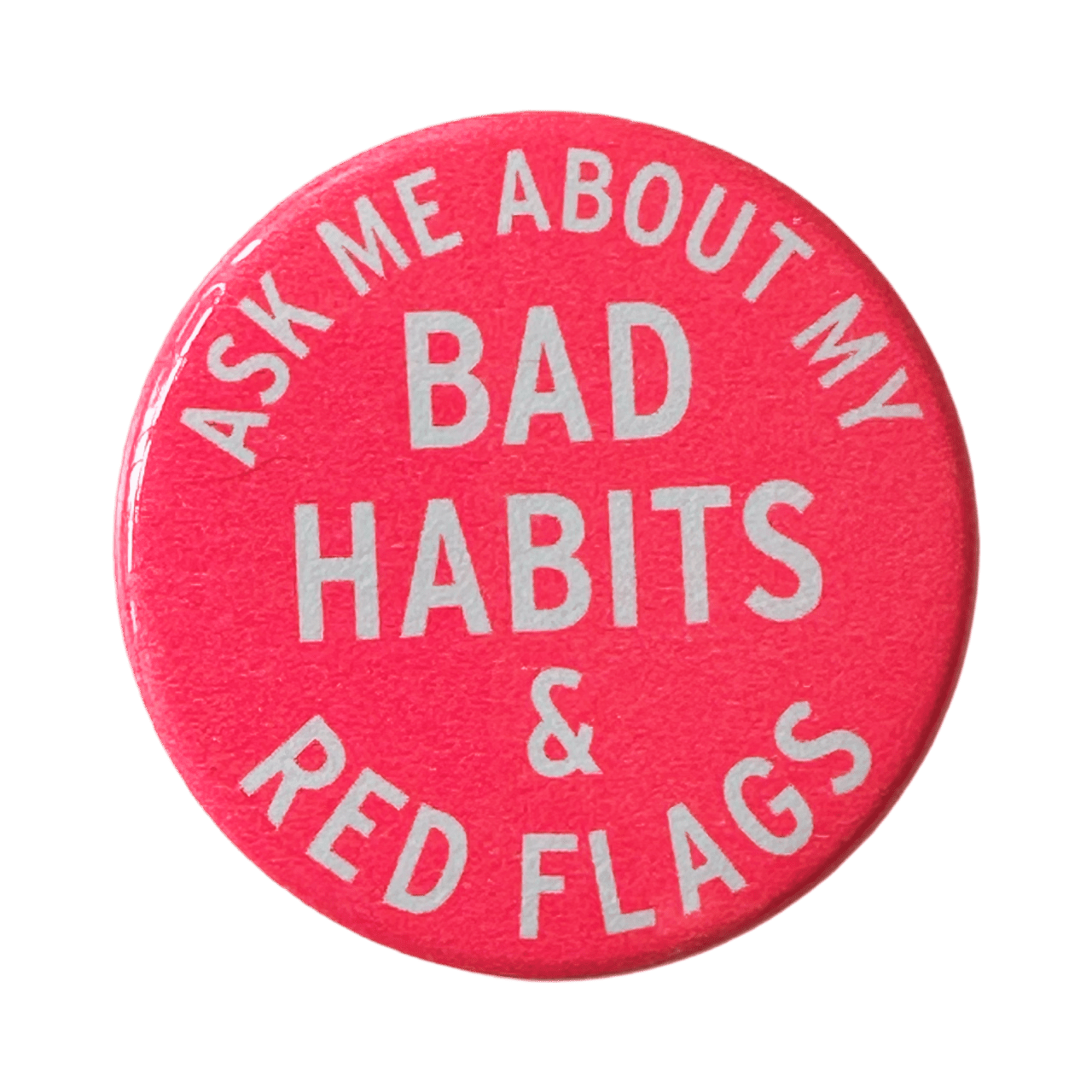 "Ask Me About My Bad Habits & Red Flags" Button - Wander Together Outfitters