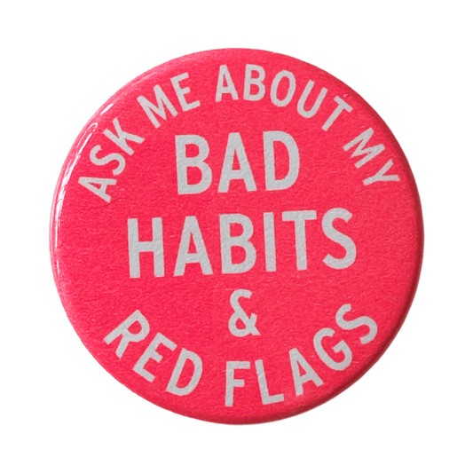"Ask Me About My Bad Habits & Red Flags" Button - Wander Together Outfitters