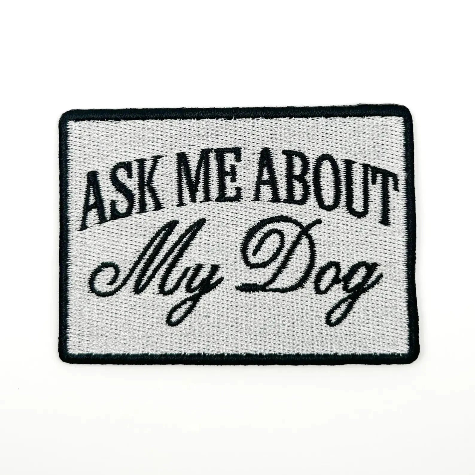 "Ask Me About My Dog" Embroidered Iron On Patch - Wander Together Outfitters