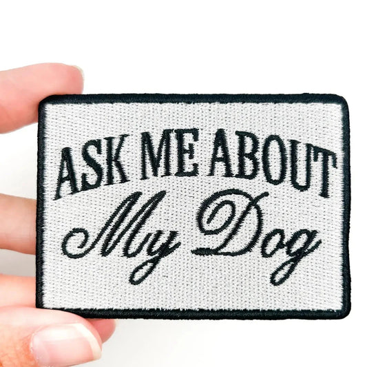 "Ask Me About My Dog" Embroidered Iron On Patch - Wander Together Outfitters