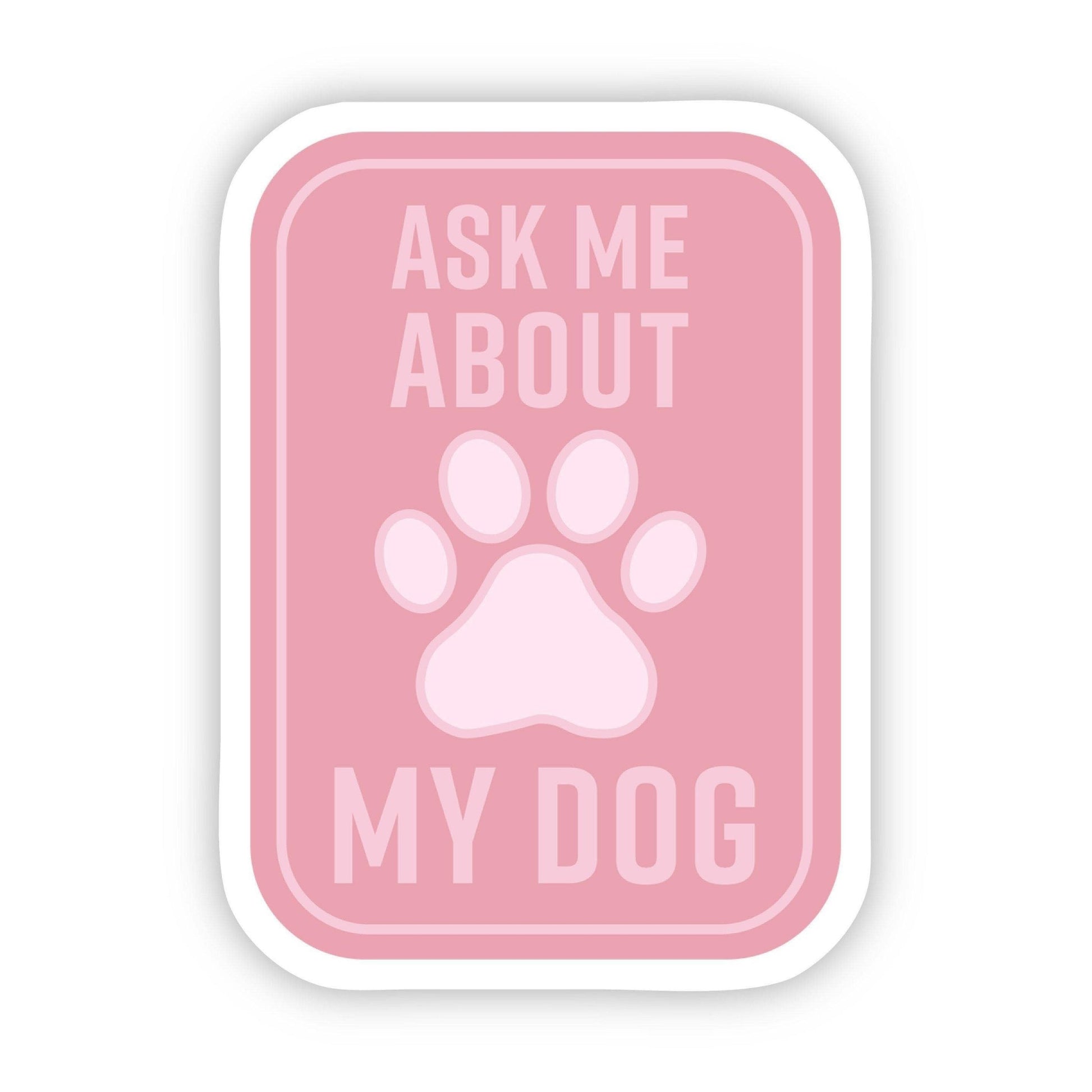 Ask Me About my Dog Pink Sticker - Wander Together Outfitters