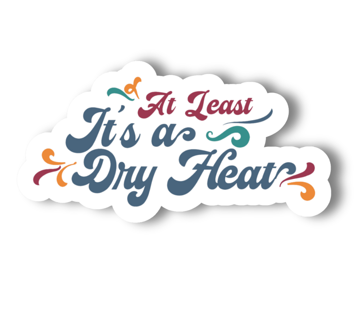 "At Least It's A Dry Heat" Vinyl Sticker 3" Wide - Wander Together Outfitters