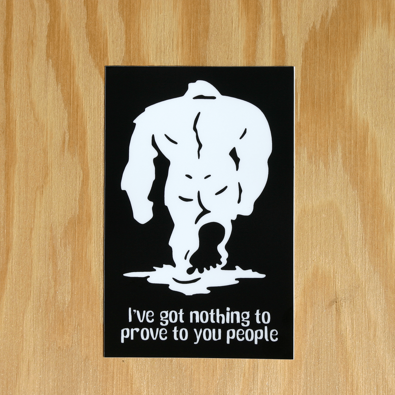 Bigfoot "I Have Nothing to Prove To You People" Large Vinyl Sticker - Wander Together Outfitters