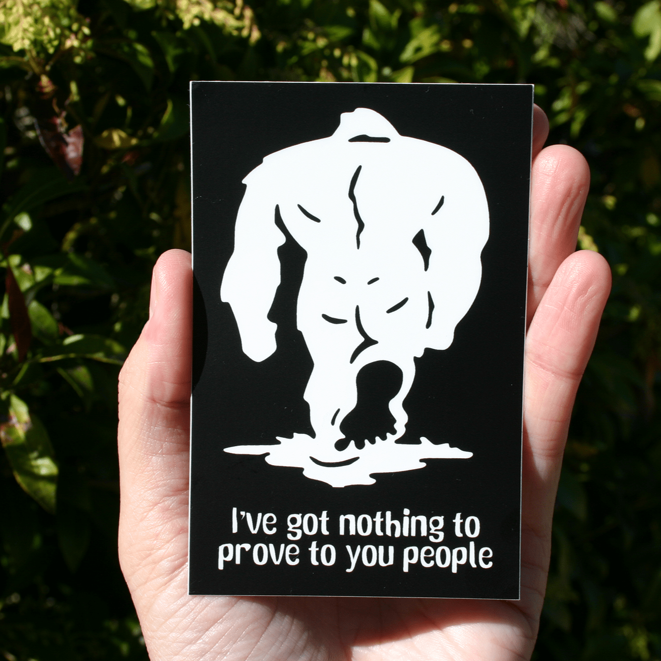 Bigfoot "I Have Nothing to Prove To You People" Large Vinyl Sticker - Wander Together Outfitters