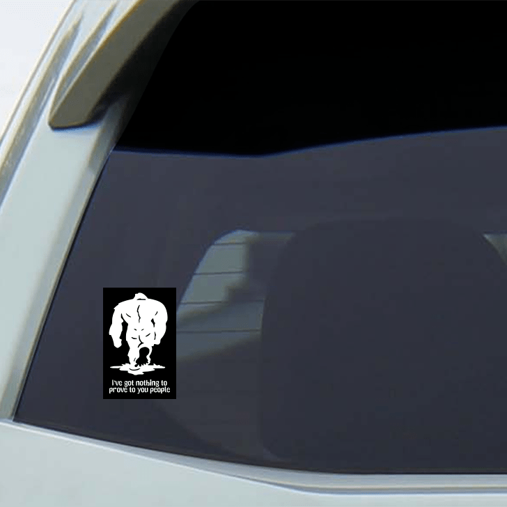 Bigfoot "I Have Nothing to Prove To You People" Large Vinyl Sticker - Wander Together Outfitters